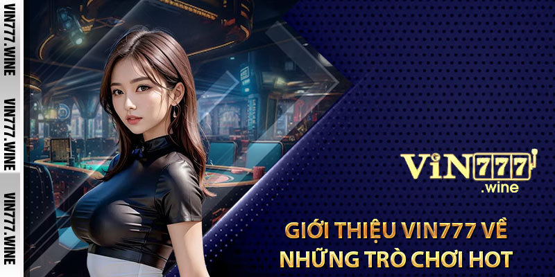 Giới thiệu Vin777 về những trò chơi hot