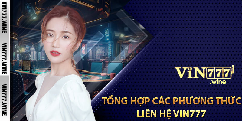 Tổng hợp các phương thức liên hệ Vin777